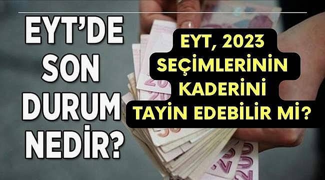  EYT, 2023 seçimlerinin kaderini tayin edebilir mi? / Emeklilikte Yaşa Takılanlar...