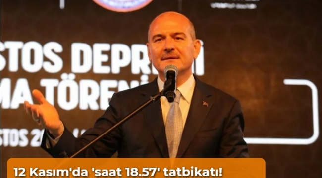 Bakan Soylu: 12 Kasım'da 'saat 18.57' tatbikatı yapılacak